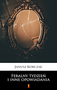 Feralny tydzień i inne opowiadania - Janusz Korczak - ebook