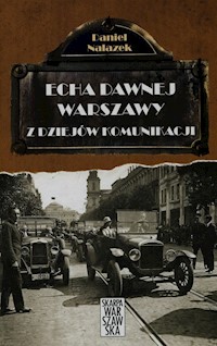 Echa dawnej Warszawy Z dziejów komunikacji - Daniel Nalazek - książka