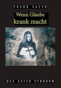 Wenn Glaube krank macht - Frank Sacco - ebook