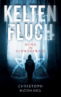 Keltenfluch. Mord im Schwarzwald - Christoph Morhard - ebook