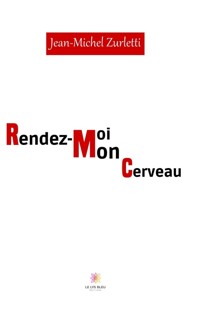 Rendez-moi mon cerveau - Jean Michel Zurletti - ebook