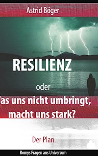 Resilienz oder Was uns nicht umbringt, macht uns stark? Der Plan. - Astrid Böger - ebook