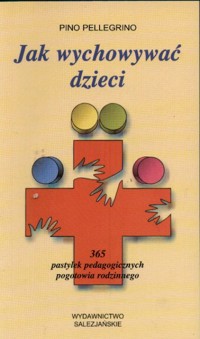 Jak wychowywać dzieci. 365 pastylek pedagogicznych pogotowia rodzinnego - Pino Pellegrino - ebook
