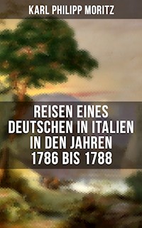 Karl Philipp Moritz: Reisen eines Deutschen in Italien in den Jahren 1786 bis 1788 - Karl Philipp Moritz - ebook