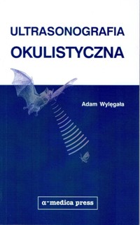Ultrasonografia okulistyczna - Wylęgała Adam - książka