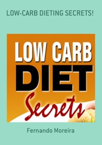Low-carb Dieting Secrets! - Fernando Moreira - ebook