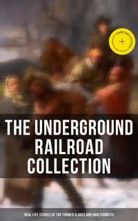 The Underground Railroad Collection: Real Life Stories of the Former Slaves and Abolitionists - William Still - ebook
