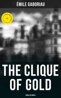 THE CLIQUE OF GOLD (Thriller Novel) - Gaboriau Emile - ebook