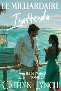 Le Milliardaire Inattendu - Caitlyn Lynch - ebook