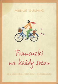 Francuzki na każdy sezon. Rok sekretów, przepisów i przyjemności - Mireille Guiliano - ebook