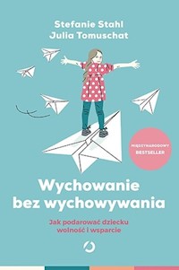 Wychowanie bez wychowywania - Stahl Stefanie,Tomuschat Julia - książka