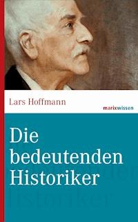 Die bedeutenden Historiker - Lars Hoffmann - ebook