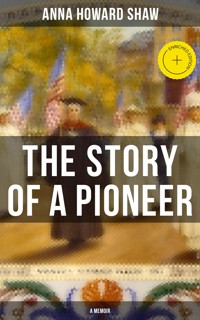 The Story of a Pioneer (A Memoir) - Anna Howard Shaw - ebook
