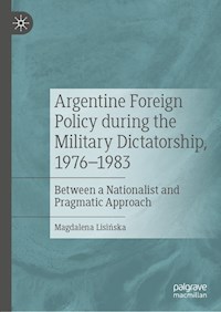 Argentine Foreign Policy during the Military Dictatorship, 1976–1983 - Gosia Lisińska  - ebook
