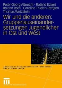 Wir und die anderen: Gruppenauseinandersetzungen Jugendlicher in Ost und West - Peter-Georg Albrecht - ebook