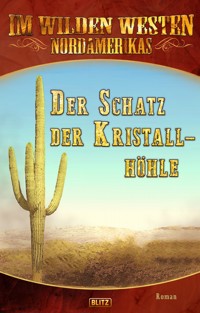 Im Wilden Westen Nordamerikas 15: Der Schatz der Kristallhöhle - Axel J. Halbach - ebook