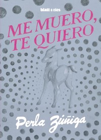 Me muero, te quiero - Perla Zúñiga - ebook