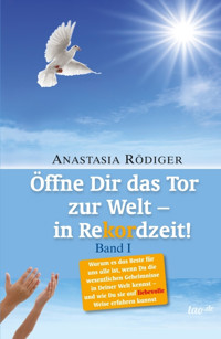 Öffne Dir das Tor zur Welt - in Rekordzeit - Anastasia Rödiger - ebook