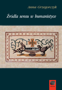Źródła sensu w humanistyce - Anna Grzegorczyk - ebook + książka