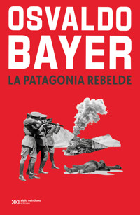 La Patagonia rebelde - Osvaldo Bayer - ebook