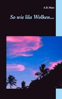 So wie lila Wolken ... - A.B. Mars - ebook
