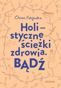Bądź. Holistyczne ścieżki zdrowia - Orina Krajewska - audiobook
