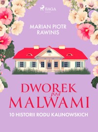 Dworek pod Malwami. 10 historii rodu Kalinowskich - Marian Piotr Rawinis - ebook