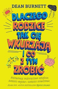 Dlaczego rodzice tak cię wkurzają i co z tym zrobić - Dean Burnett - książka