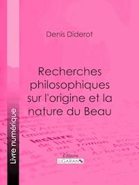 Recherches Philosophiques sur l'Origine et la Nature du Beau - Ligaran - ebook