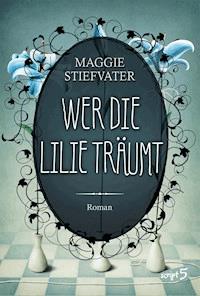 Wer die Lilie träumt - Maggie Stiefvater - ebook