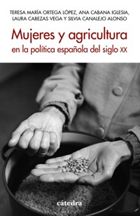 Mujeres y agricultura en la política española del siglo XX - Teresa María Ortega López - ebook