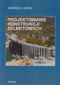 Projektowanie konstrukcji żelbetowych - Łapko Andrzej - książka
