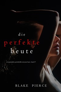 Die perfekte Beute (Ein spannender Psychothriller mit Jessie Hunt—Band 37) - Blake Pierce - ebook