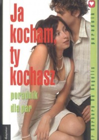 Ja kocham, ty kochasz. Poradnik dla par - Barbara De Angelis - ebook