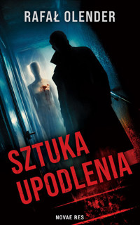Sztuka upodlenia - Rafał Olender - ebook + książka