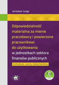Odpowiedzialność materialna za mienie pracodawcy i powierzone pracownikowi do użytkowania w jednostkach sektora finansów publicznych - Jurga Jarosław - książka