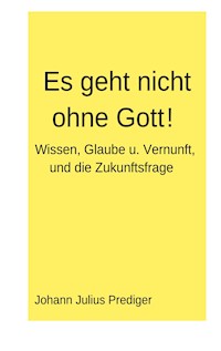 Es geht nicht ohne Gott! - Johann Julius Prediger - ebook