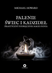 Palenie świec i kadzideł. Praktyczny podręcznik magii ognia - Howard Michael - ebook
