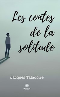Les contes de la solitude - Jacques Taladoire - ebook
