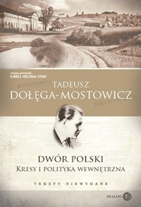 Dwór Polski Kresy i polityka wewnętrzna Teksty niewydane - Tadeusz Dołęga-Mostowicz - książka