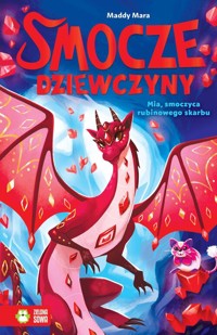 Smocze Dziewczyny. Mia, smoczyca rubinowego skarbu - Mara Maddy - książka