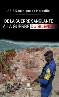 De la guerre sanglante à la guerre du silence - Asie Dominique de Marseille - ebook