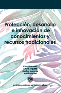 Protección, desarrollo e innovación de conocimientos y recursos tradicionales -  - ebook