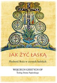Jak żyć łaską - Giertych Wojciech - książka