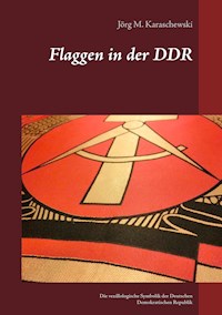 Flaggen in der DDR - Jörg M. Karaschewski - ebook