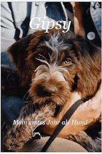 Gipsy - Mein erstes Jahr als Hund - Siegfried Schneider - ebook