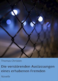 Die verstörenden Auslassungen eines erhabenen Fremden - Thomas Christen - ebook