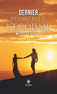 Dernier report pour l'égoïsme - Mathilde Allaire - ebook
