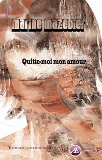 Quitte-moi mon amour - Marine Mazedier - ebook