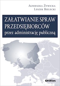 Załatwianie spraw przedsiębiorców przez administrację publiczną - Żywicka Agnieszka, Bielecki Leszek - książka